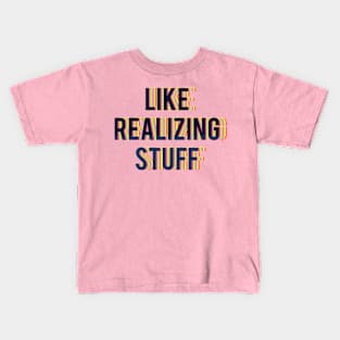 LIKE REALIZING STUFF Kids T-Shirt